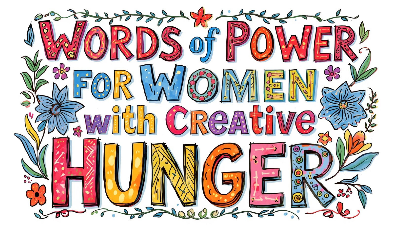 Colorful hand-drawn words of power for women with creative hunger, surrounded by flowers, leaves, and playful artistic lettering.