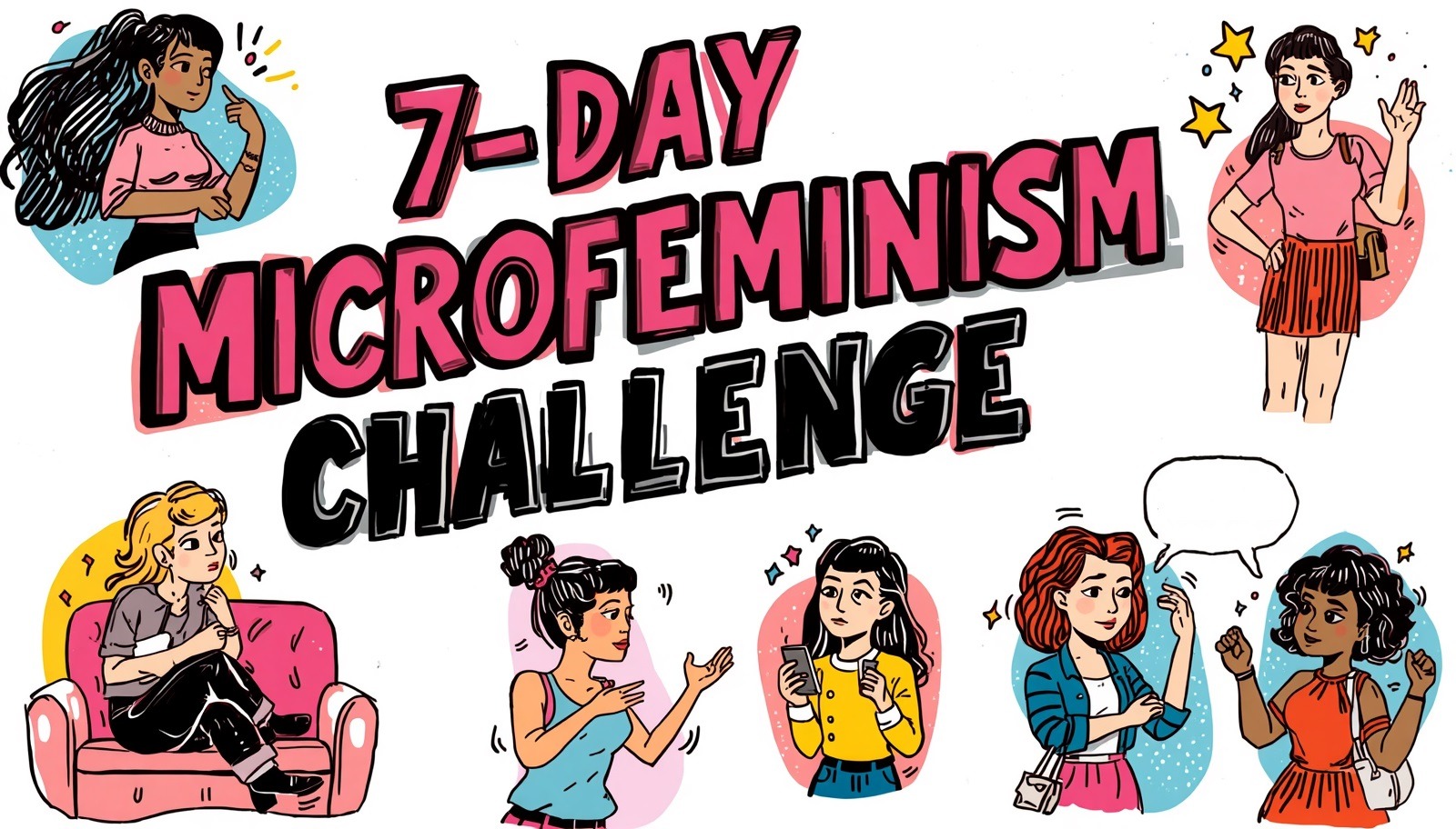 The 7-day microfeminism challenge: Tiny daily acts that stop Women from shrinking in plain sight (free PDF) 8 The 7-day microfeminism challenge: Tiny daily acts that stop Women from shrinking in plain sight (free PDF)